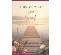 Things I Wish I Had Said: A Journal For The Conversations We Never Had