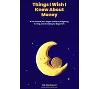 Things I Wish I Knew About Money: A No-Shame, No-Jargon Guide to Budgeting, Saving, and Investing for Beginners
