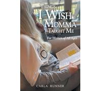 Things I Wish Momma Taught Me: For Women of All Ages