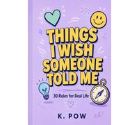 Things I Wish Someone Told Me: 30 Rules for Real Life