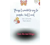Things I would say to people, but I cant (so I will write them down): This healing journal can help with emotional release and bring inner peace by you writing down unspoken thoughts.