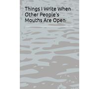 Things I Write When Other People's Mouths Are Open: Funny Gag Gift Notebook, Journal, Planner For Co-workers, Friends, and Family, 6x9 blank lined ... Sarcastic notebook for everyday work.