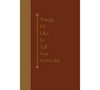 Things I'd Like to Tell You Someday: A Lined Journal for Thoughts Left Unsaid
