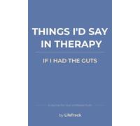 Things I'd Say In Therapy: If I Had The Guts: A Journal For Your Unfiltered Truth