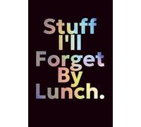 Things I'll Forget By Lunch Funny Stationary Gag Gift Notebook for Colleagues Friends and Family: 120 pages of A5 (6 x 9") goodness to track your thoughts, journal and drawing