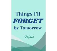 Things I'll Forget by Tomorrow: A Lined Notebook for Random Thoughts, Brilliant Ideas, and Daily Chaos