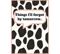 Things I'll forget by tomorrow...: Multi-Layout Brain Dump Notebook | Blank, Line Ruled, Dot grid, and Lined Doodle pages Great for Brain Dumping