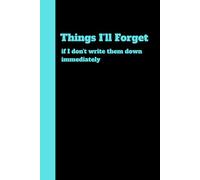 Things I'll Forget: Funny Gift Notebook Journal for Friends and Family