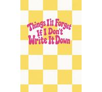 THINGS ILL FORGET IF I DONT WRITE IT DOWN NOTEBOOK