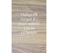 Things I'll forget if I don't WRITE THEM DOWN!!!
