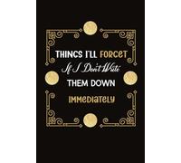 Things I'll Forget If I Don't Write Them Down Immediately: Blank Lined Notebook Journal Gift For Co-workers women or men, Seniors, Family and Friends, ... Funny Saying Retirement on cover,120 Pages