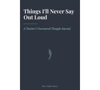 Things I'll Never Say Out Loud: A Funny Lined Journal & Notebook for Teachers | Perfect Gift for Teacher Appreciation, End of Year, Retirement & Survival of Another School Year