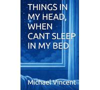 THINGS IN MY HEAD, WHEN CANT SLEEP IN MY BED