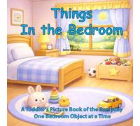 Things in the Bedroom: A Toddler's Picture Book of the Everyday One Bedroom Object at a Time