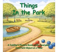 Things In the Park: A Toddler's Picture Book of the Everyday One Park Object at a Time: 4