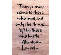 Things may come to those who wait, but only the things left by those who hustle. - Abraham Lincoln: Quotes Motivational blank Notebook with 120 lined ... Inspirational journal, perfect for a gift