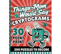 Things Mom Would Say Cryptograms: 200 Funny Sayings | Jumbo 30-Point Print | Secret Code Brain Teasers | Fun Gift for Low Vision Puzzle Lovers | Perfect Mother's Day Keepsake