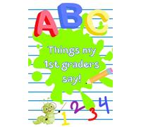 Things my 1st grades say! Journal: Capture Classroom Memories - Record the funniest, sweetest, and most unexpected things your students say!