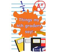Things my 4th graders say!: Capture Classroom Memories - Record the funniest, sweetest, and most unexpected things your students say.