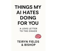 Things My AI Hates Doing For You: A Love Letter to the Chaos