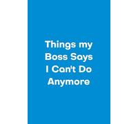 Things My Boss Says I Can't Do Anymore: Funny, Jokes, Sarcastic, Lined Daily Journal/Notebook is a great gift for family and friends