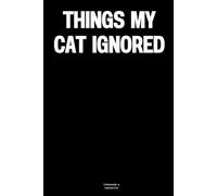 Things My Cat Ignored: The Notebook