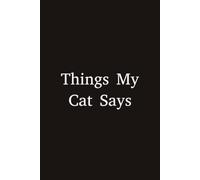 Things My Cat Says: 6”x9” Blank Lined Ruled Notebook Journal, Funny Saying Sarcastic Work Bestie Friend Family Gag Gift for Boss, Coworker, Online ... Employee Appreciation Present, Team Member