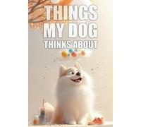 "Things My Dog Thinks About" - Notebook With Saying on Cover - The Ultimate Organizer, Planner & Gift!: Inject a burst of humor into your daily ... notebook "Things My Dog Thinks About".
