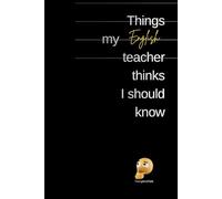 Things my Englich teacher thinks I should know: Journal, Notebook, Diary, Composition Book 100 pages lined white paper