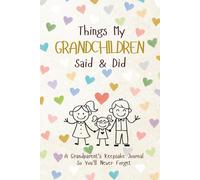Things My Grandchildren Said & Did: A Grandparent’s Keepsake Journal So You’ll Never Forget A Beautiful Memory Book to Record the Little Things Your ... Moments Precious Memories should last forever