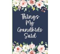 Things My Grandkids Said: A Grandma's Journal to Write Down Memorable Quotes from Grandchildren | Memory Keepsake for Grandmothers