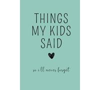 Things My Kids Said So I'll Never Forget: Kids Quote Memory Book, Journal for Moms, New Parents Journal, Memory Keepsake, Family Memories, Gift for ... Say Diary, Quotable Kids Journal in Teal