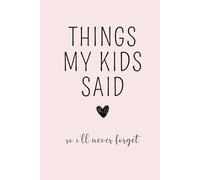 Things My Kids Said So I'll Never Forget: Kids Quote Memory Book, Journal for Moms, New Parents Journal, Memory Keepsake, Family Memories, Gift for ... Children Say Diary, Quotable Kids Journal