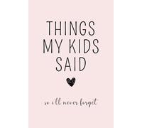 Things My Kids Said So I'll Never Forget: Kids Quote Memory Book, Journal for Moms, New Parents Journal, Memory Keepsake, Family Memories, Gift for ... Children Say Diary, Quotable Kids Journal