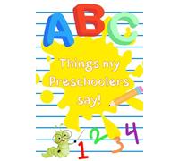 Things my preschoolers say! Journal: Capture Classroom Memories - Record the funniest, sweetest, and most unexpected things your students say!