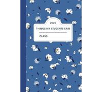 Things My Students Said: A Journal for Teachers to Write Down Funny, Quirky, and Unforgettable Classroom Moments: A Teacher’s Treasury of Classroom ... for Preserving the Chaos & Charm of Teaching*