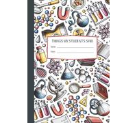 Things My Students Said: A Journal for Teachers to Write Down Funny, Quirky, and Unforgettable Classroom Moments: A Teacher’s Treasury of Classroom ... for Preserving the Chaos & Charm of Teaching*