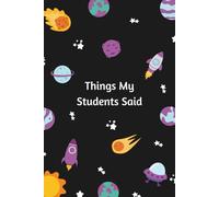 Things My Students Said: A special journal for teachers to record all the funny, sweet, and unforgettable things their students say.