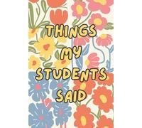 Things My Students Said: "Memories in the Making: A Teacher's Notebook of Student Insights"