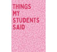 Things My Students Said: "Memories in the Making: A Teacher's Notebook of Student Insights"