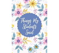 Things My Students Said: Memories in the Making: A Teacher's Notebook of Student Insights