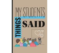 Things My Students Said: Records Your Student Memorable Funny Saying Journal to keep As future Memory