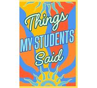 Things my Students said-Teacher's Journal for Recording Interesting, Funny, Surprising Statements of Students. Journal for Collecting ... Year ,200 Pages, Soft, Matte Cover, Size 6x9