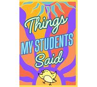 Things my Students said-Teacher's Journal for Recording Interesting, Funny, Surprising Statements of Students. Journal for Collecting ... Year ,200 Pages, Soft, Matte Cover, Size 6x9