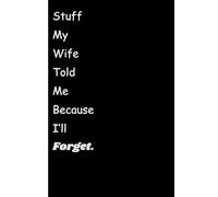 Things my wife tells me because I'll forget: Funny Gift Notebook For Your Husband or Significant Other