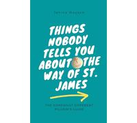 Things nobody tells you about the Way of St. James: The somewhat different pilgrim's guide