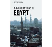 Things Not To Do In Egypt: The Only Companion Guide You Need!