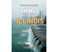 Things Not To Do In Illinois: The Only Companion Guide You Need!