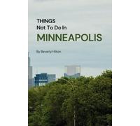 Things Not To Do In Minneapolis: The Only Companion Guide You Need!