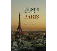 Things Not To Do In Paris: Essential Tips for a Flawless Adventure!